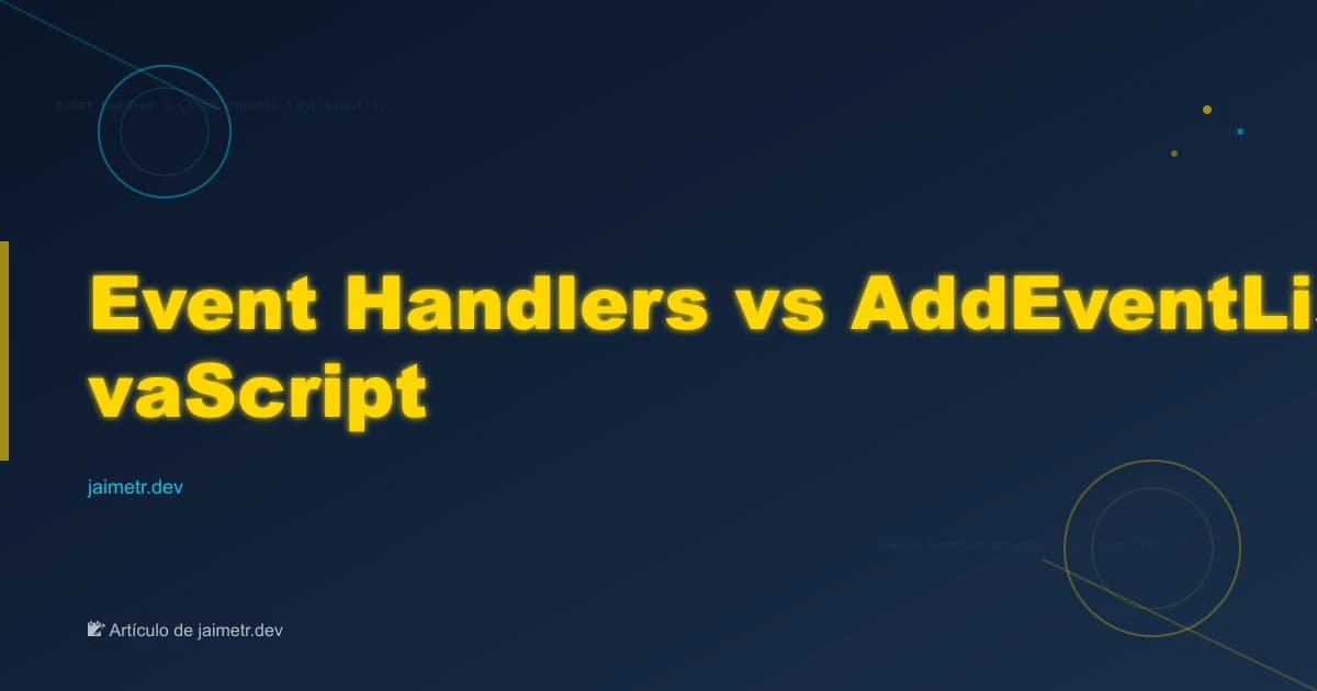 Event Handlers vs AddEventListener en JavaScript